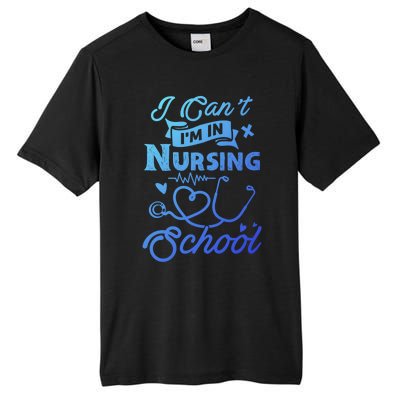 I Cant Im In Nursing School Funny Gift Design Idea Design Cool Gift Tall Fusion ChromaSoft Performance T-Shirt