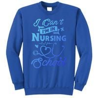 I Cant Im In Nursing School Funny Gift Design Idea Design Cool Gift Sweatshirt