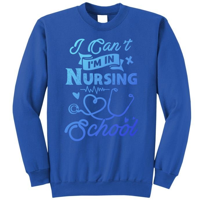 I Cant Im In Nursing School Funny Gift Design Idea Design Cool Gift Sweatshirt