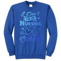 I Cant Im In Nursing School Funny Gift Design Idea Design Cool Gift Tall Sweatshirt