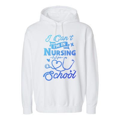 I Cant Im In Nursing School Funny Gift Design Idea Design Cool Gift Garment-Dyed Fleece Hoodie