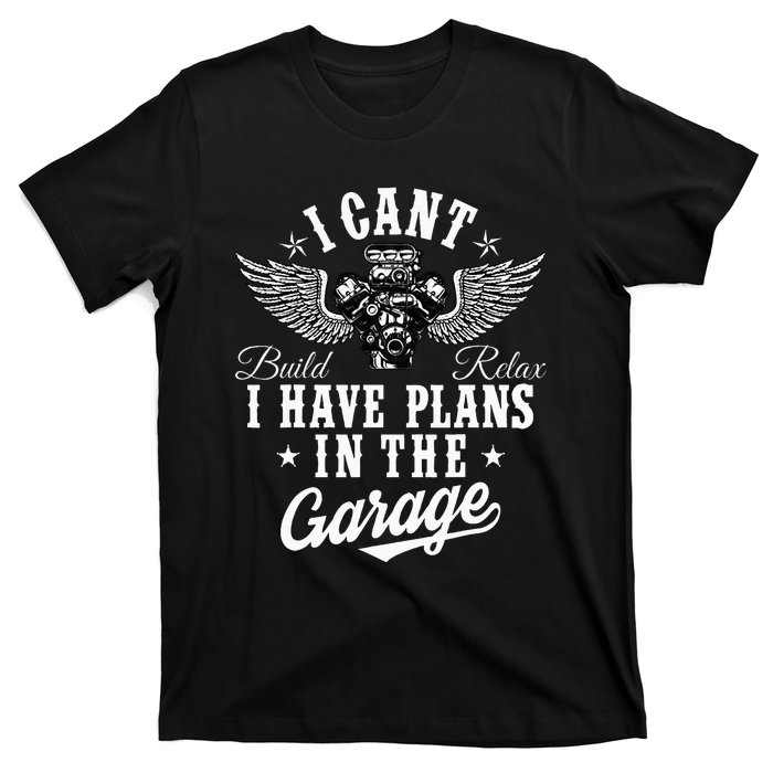 I Cant I Have Plans In The Garage Fathers Day Car Mechanics T-Shirt