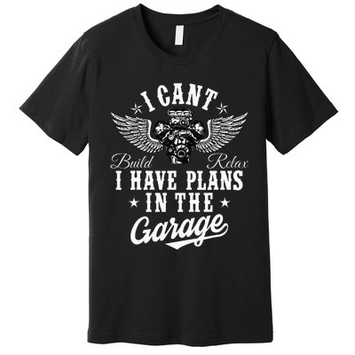 I Cant I Have Plans In The Garage Fathers Day Car Mechanics Premium T-Shirt