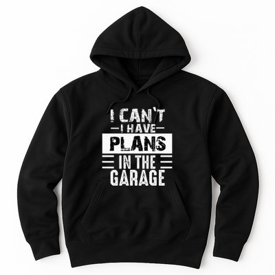 I Cant I Have Plans In The Garage Funny Retro Car Mechanic Hoodie