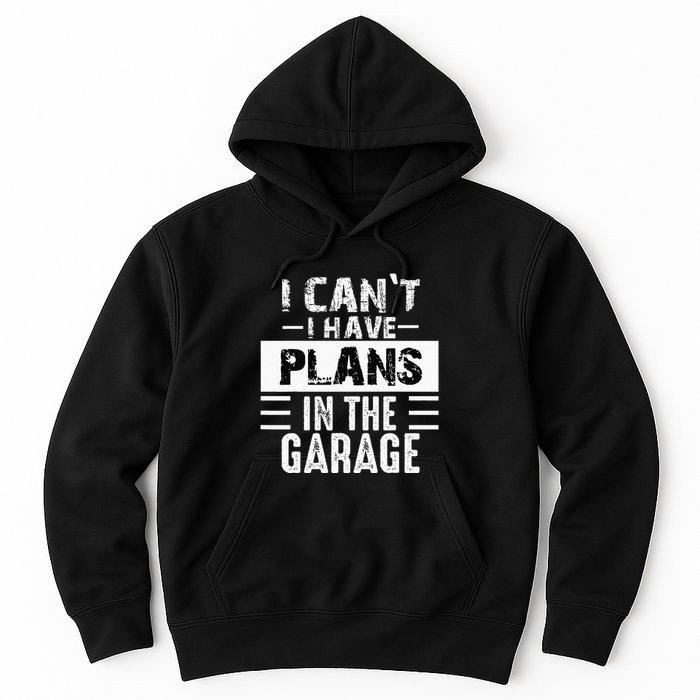 I Cant I Have Plans In The Garage Funny Retro Car Mechanic Hoodie