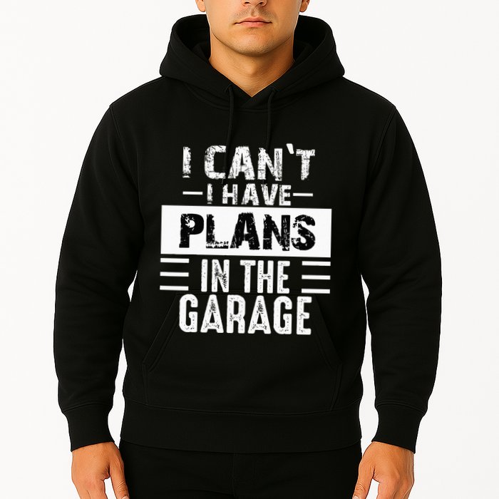 I Cant I Have Plans In The Garage Funny Retro Car Mechanic Hoodie