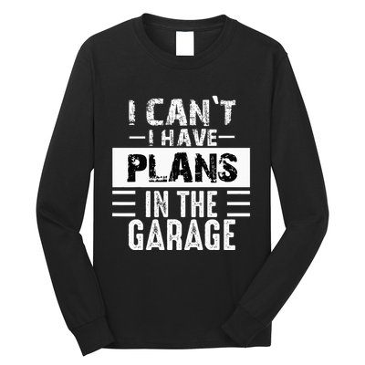 I Cant I Have Plans In The Garage Funny Retro Car Mechanic Long Sleeve Shirt
