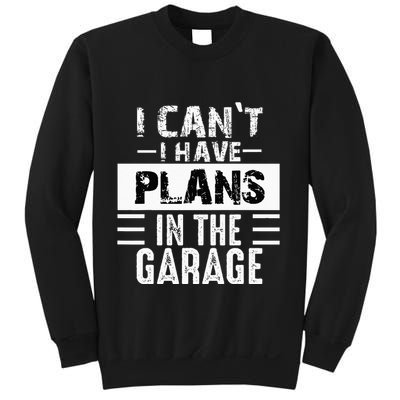 I Cant I Have Plans In The Garage Funny Retro Car Mechanic Sweatshirt