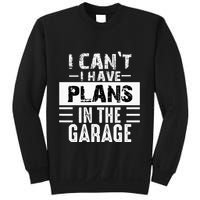I Cant I Have Plans In The Garage Funny Retro Car Mechanic Sweatshirt