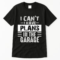I Cant I Have Plans In The Garage Funny Retro Car Mechanic Tall T-Shirt