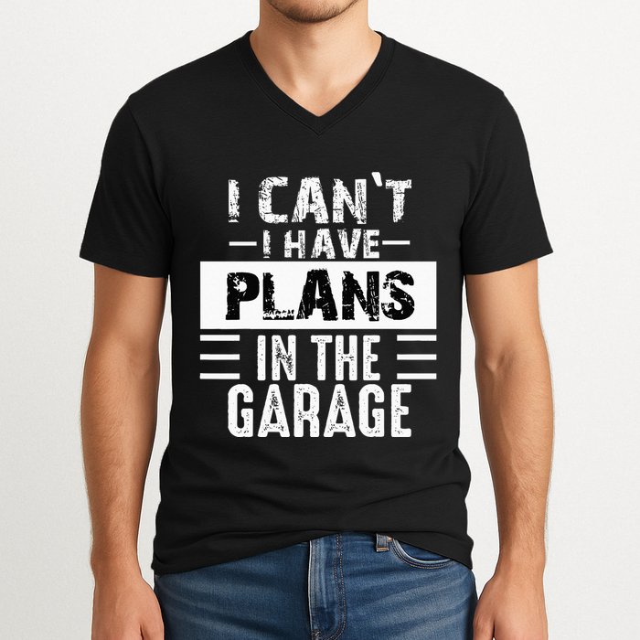I Cant I Have Plans In The Garage Funny Retro Car Mechanic V-Neck T-Shirt