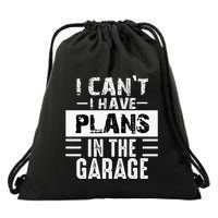 I Cant I Have Plans In The Garage Funny Retro Car Mechanic Drawstring Bag