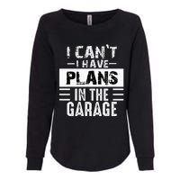 I Cant I Have Plans In The Garage Funny Retro Car Mechanic Womens California Wash Sweatshirt