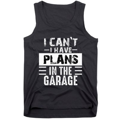 I Cant I Have Plans In The Garage Funny Retro Car Mechanic Tank Top