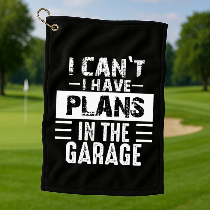 I Cant I Have Plans In The Garage Funny Retro Car Mechanic Golf Towel