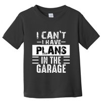 I Cant I Have Plans In The Garage Funny Retro Car Mechanic Toddler T-Shirt