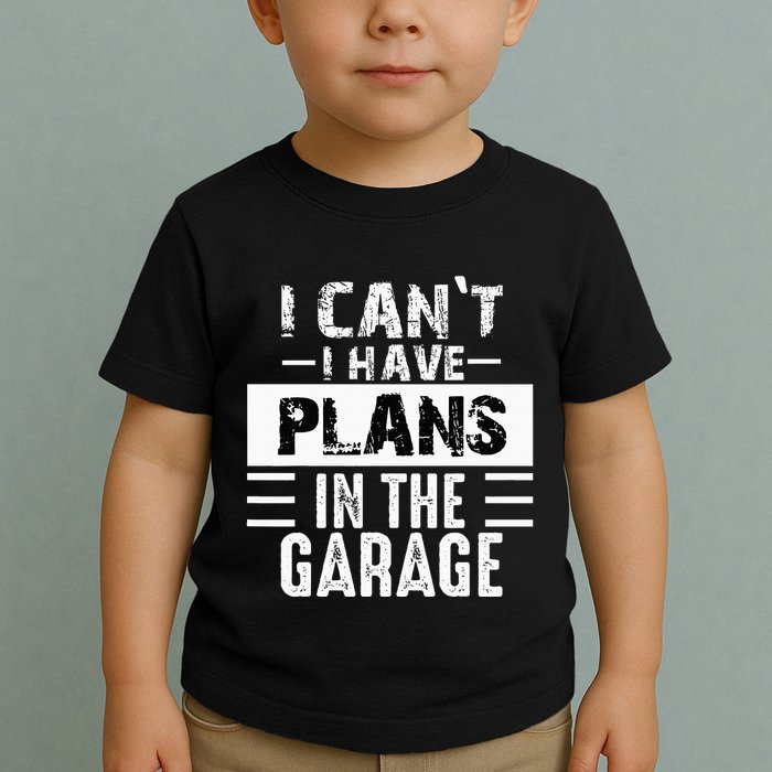 I Cant I Have Plans In The Garage Funny Retro Car Mechanic Toddler T-Shirt