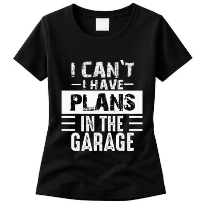 I Cant I Have Plans In The Garage Funny Retro Car Mechanic Womens T-Shirt