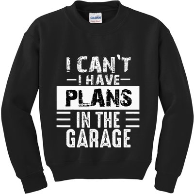 I Cant I Have Plans In The Garage Funny Retro Car Mechanic Kids Sweatshirt