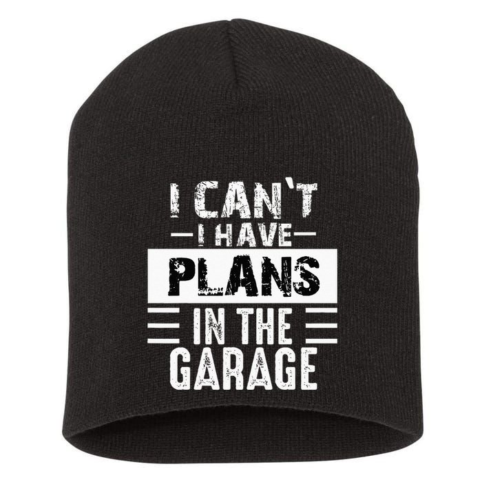 I Cant I Have Plans In The Garage Funny Retro Car Mechanic Short Acrylic Beanie