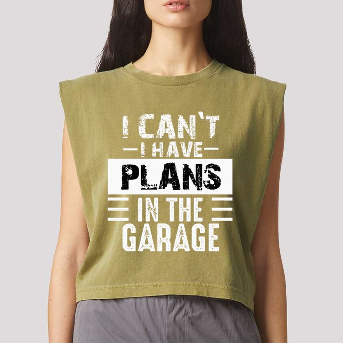 I Cant I Have Plans In The Garage Funny Retro Car Mechanic Garment-Dyed Women's Muscle Tee
