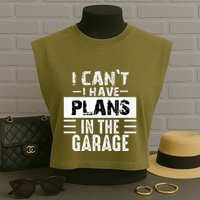 I Cant I Have Plans In The Garage Funny Retro Car Mechanic Garment-Dyed Women's Muscle Tee