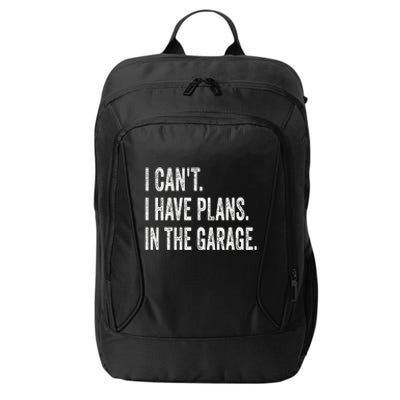 I CanT I Have Plans In The Garage Funny Car Mechanic City Backpack