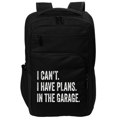 I CanT I Have Plans In The Garage Funny Car Mechanic Impact Tech Backpack