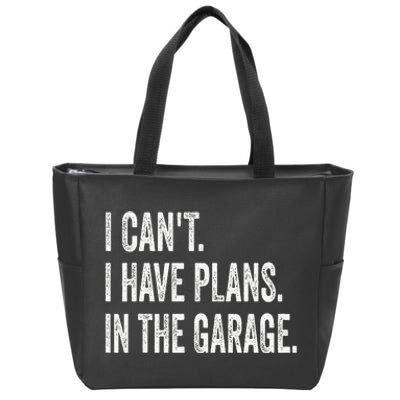 I CanT I Have Plans In The Garage Funny Car Mechanic Zip Tote Bag