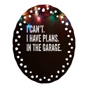 I CanT I Have Plans In The Garage Funny Car Mechanic Ceramic Oval Ornament