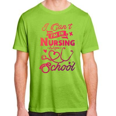 I Cant Im In Nursing School Funny Gift Design Idea Design Cool Gift Adult ChromaSoft Performance T-Shirt