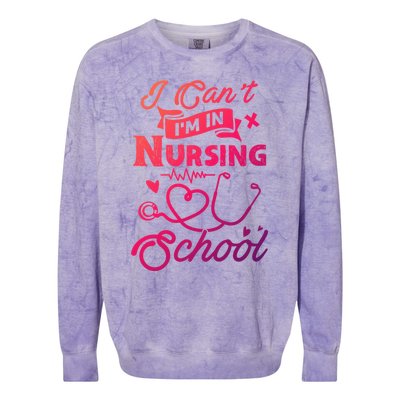 I Cant Im In Nursing School Funny Gift Design Idea Design Cool Gift Colorblast Crewneck Sweatshirt