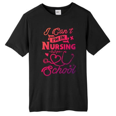 I Cant Im In Nursing School Funny Gift Design Idea Design Cool Gift Tall Fusion ChromaSoft Performance T-Shirt