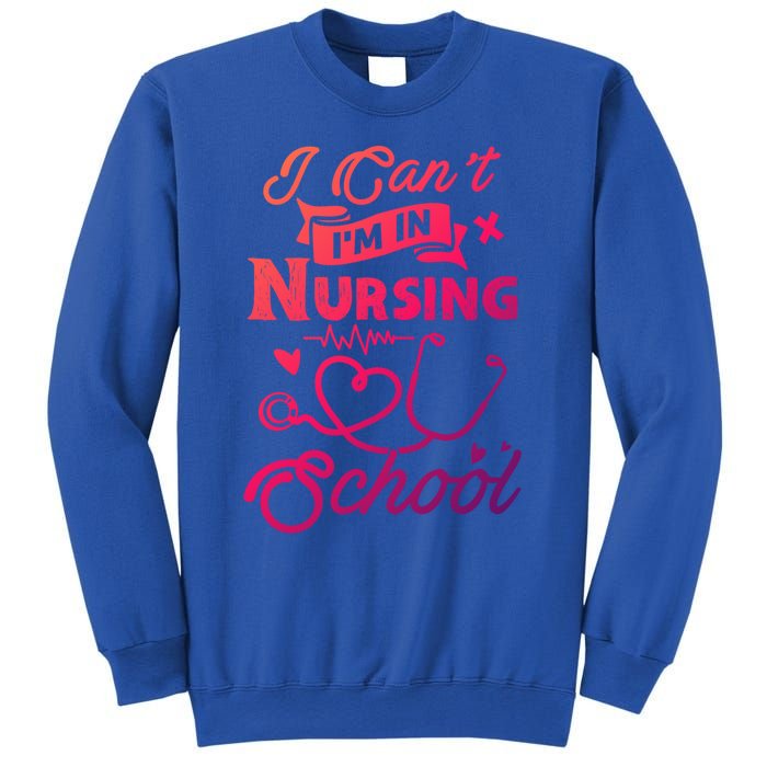 I Cant Im In Nursing School Funny Gift Design Idea Design Cool Gift Sweatshirt