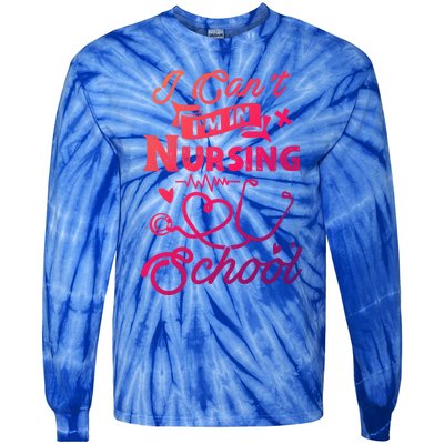 I Cant Im In Nursing School Funny Gift Design Idea Design Cool Gift Tie-Dye Long Sleeve Shirt