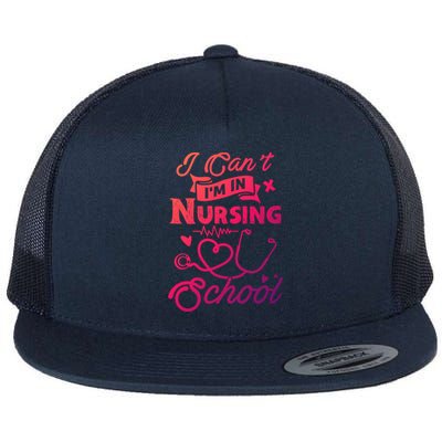 I Cant Im In Nursing School Funny Gift Design Idea Design Cool Gift Flat Bill Trucker Hat