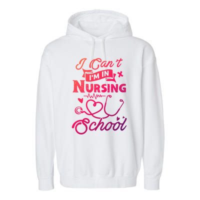 I Cant Im In Nursing School Funny Gift Design Idea Design Cool Gift Garment-Dyed Fleece Hoodie