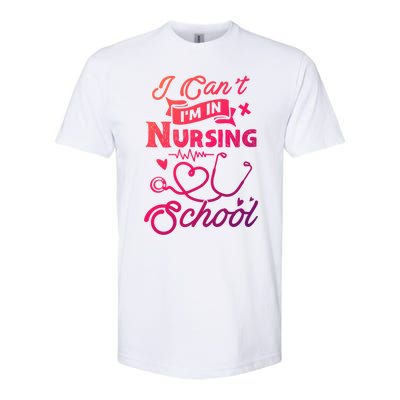 I Cant Im In Nursing School Funny Gift Design Idea Design Cool Gift Softstyle CVC T-Shirt