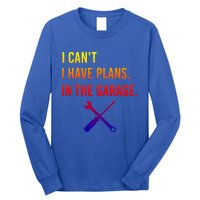 I Can't I Have Plans In My Garage Funny Mechanic Gift Long Sleeve Shirt