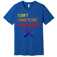 I Can't I Have Plans In My Garage Funny Mechanic Gift Premium T-Shirt