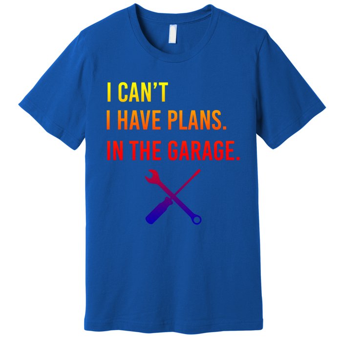 I Can't I Have Plans In My Garage Funny Mechanic Gift Premium T-Shirt