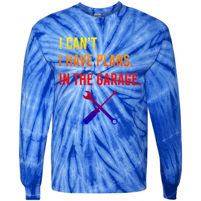 I Can't I Have Plans In My Garage Funny Mechanic Gift Tie-Dye Long Sleeve Shirt