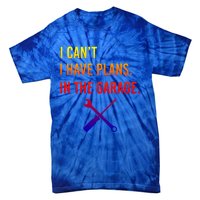 I Can't I Have Plans In My Garage Funny Mechanic Gift Tie-Dye T-Shirt