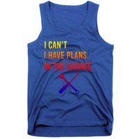 I Can't I Have Plans In My Garage Funny Mechanic Gift Tank Top