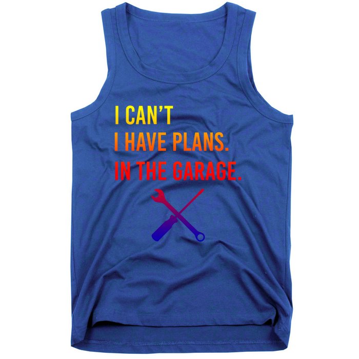 I Can't I Have Plans In My Garage Funny Mechanic Gift Tank Top