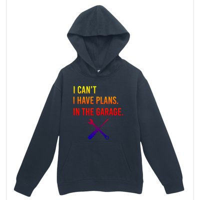 I Can't I Have Plans In My Garage Funny Mechanic Gift Urban Pullover Hoodie