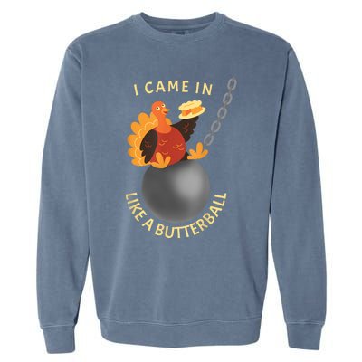 I Came In Like A Butterball Funny Thanksgiving Garment-Dyed Sweatshirt