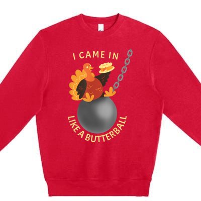 I Came In Like A Butterball Funny Thanksgiving Premium Crewneck Sweatshirt