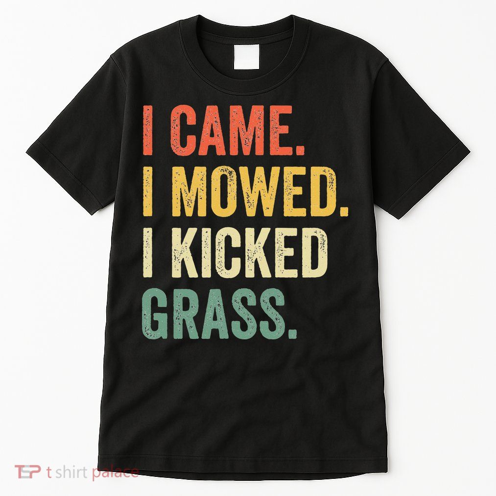 I Came I Mowed I Kicked Grass Funny Lawn Mowing Gardener Tall T-Shirt