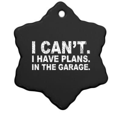 I Can't I Have Plans In The Garage Cool Gift Ceramic Star Ornament